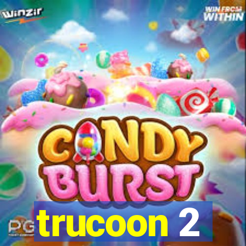 trucoon 2